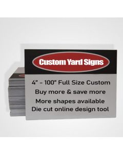 Custom Yard Signs 14 shapes  4" x 4" to 100" x 100" Full Size Custom Die-Cut Available