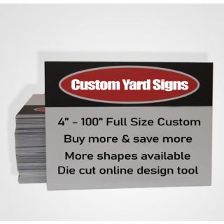 Custom Yard Signs 14 shapes  4" x 4" to 100" x 100" Full Size Custom Die-Cut Available
